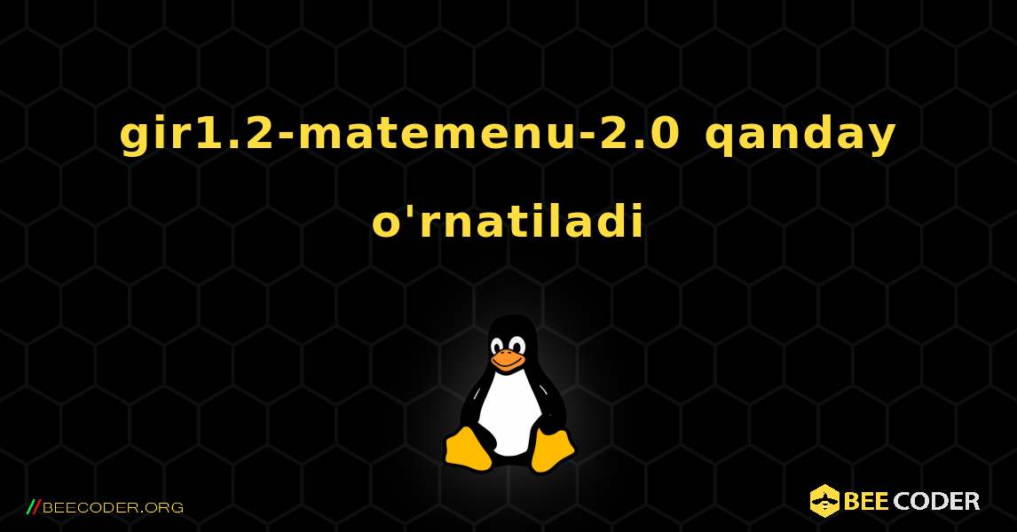 gir1.2-matemenu-2.0  qanday o'rnatiladi. Linux
