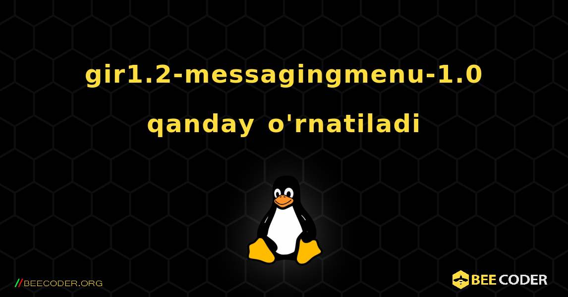 gir1.2-messagingmenu-1.0  qanday o'rnatiladi. Linux