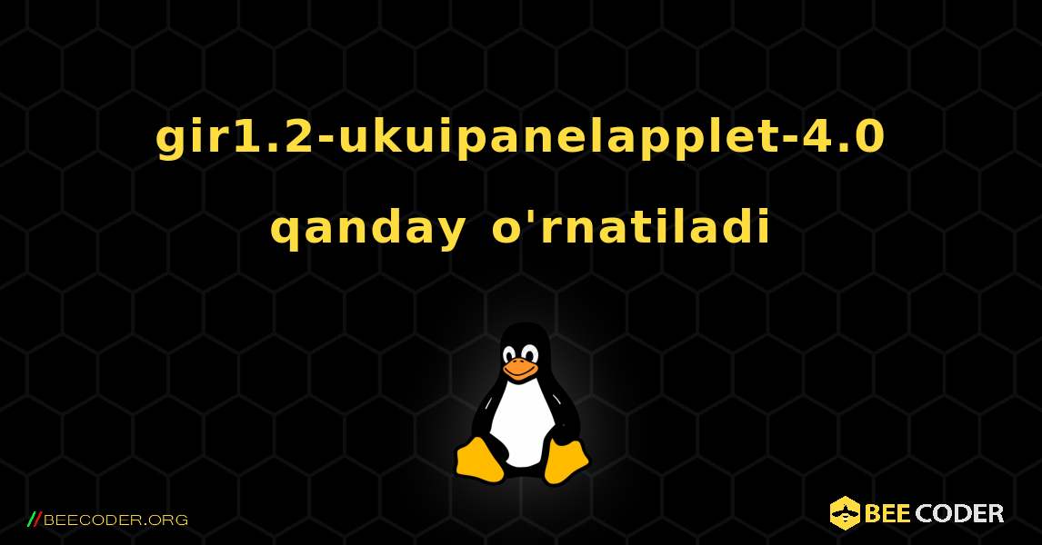 gir1.2-ukuipanelapplet-4.0  qanday o'rnatiladi. Linux