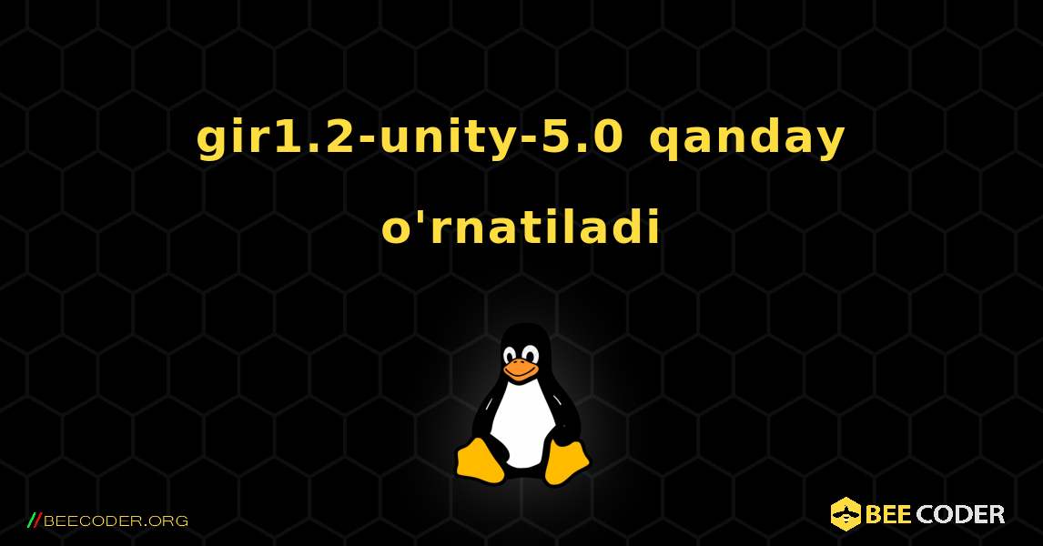 gir1.2-unity-5.0  qanday o'rnatiladi. Linux