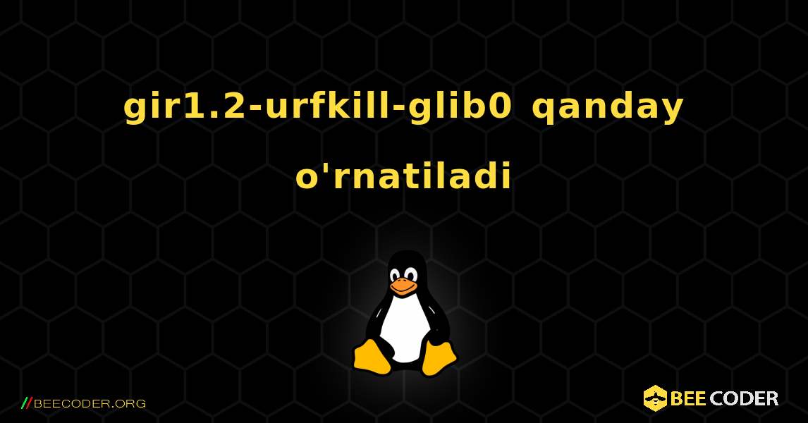 gir1.2-urfkill-glib0  qanday o'rnatiladi. Linux