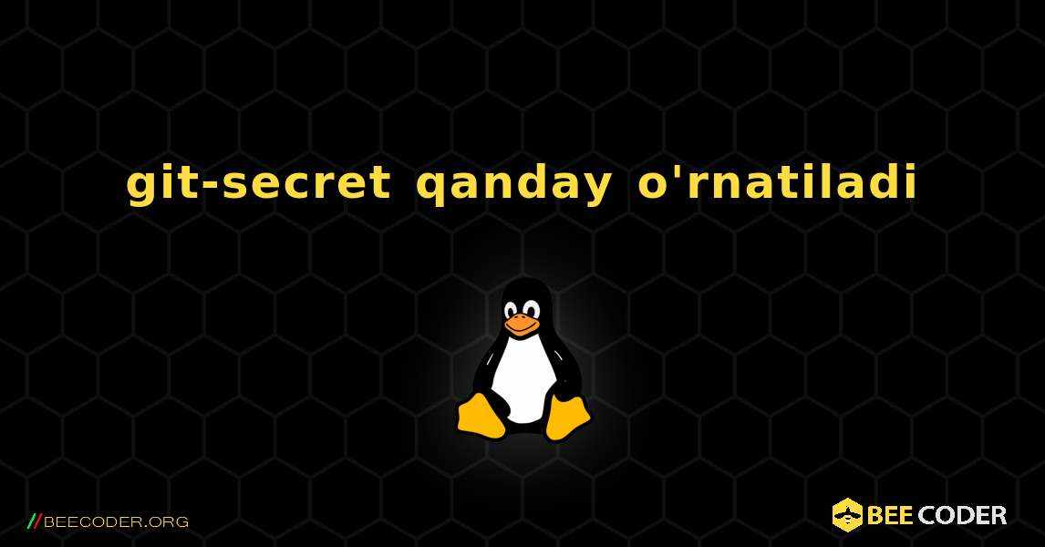 git-secret  qanday o'rnatiladi. Linux