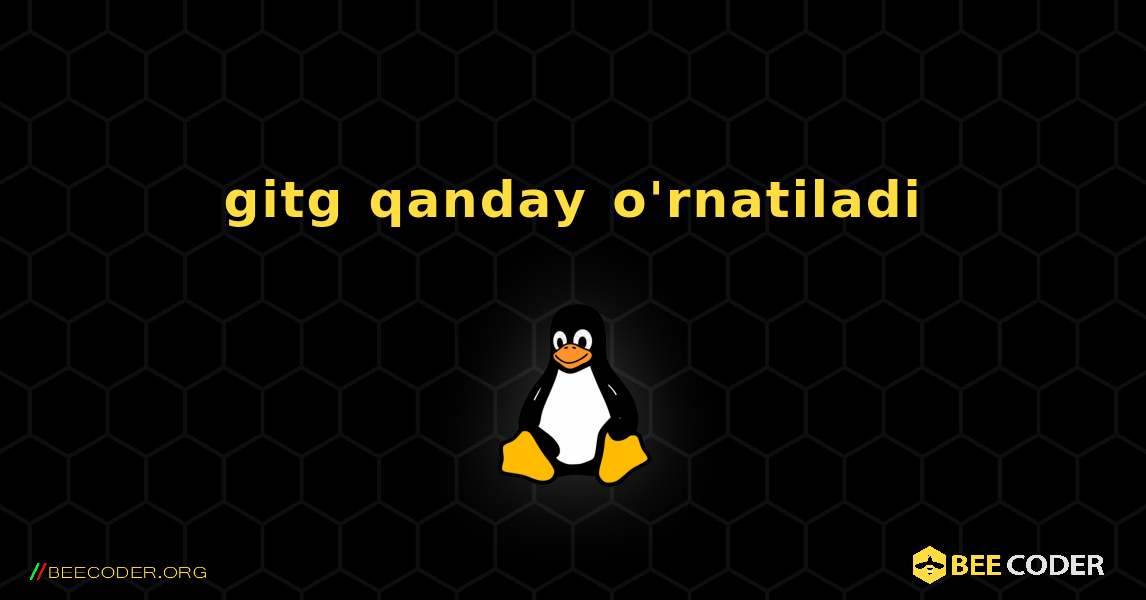 gitg  qanday o'rnatiladi. Linux