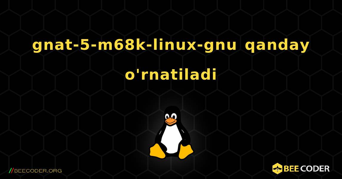 gnat-5-m68k-linux-gnu  qanday o'rnatiladi. Linux