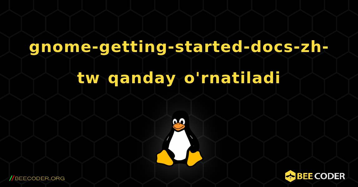 gnome-getting-started-docs-zh-tw  qanday o'rnatiladi. Linux