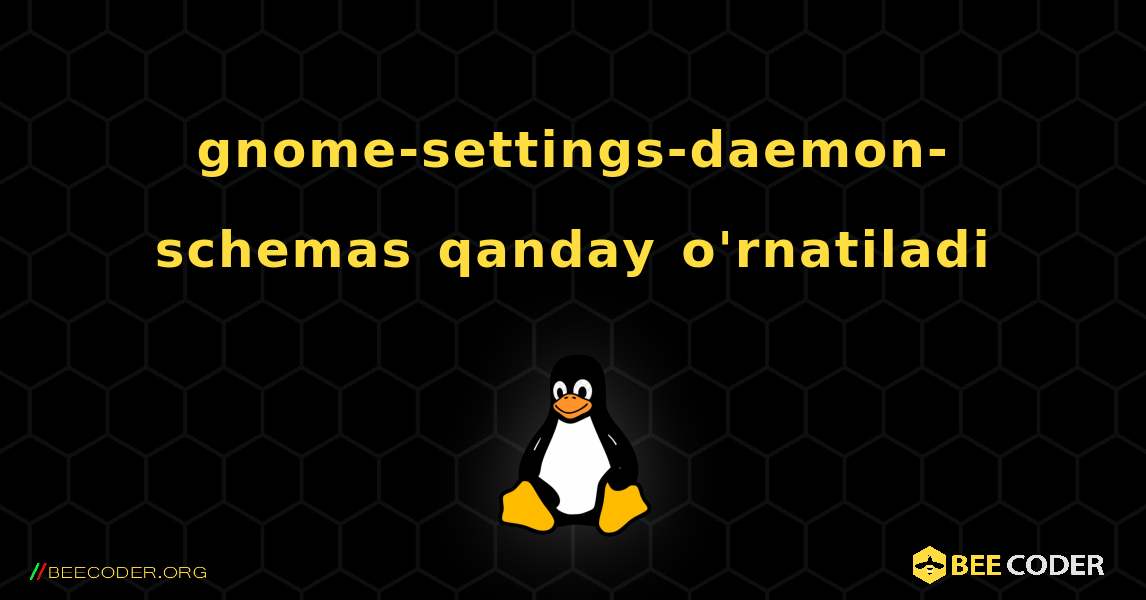 gnome-settings-daemon-schemas  qanday o'rnatiladi. Linux