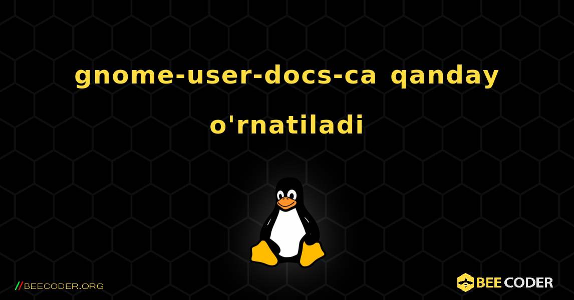gnome-user-docs-ca  qanday o'rnatiladi. Linux