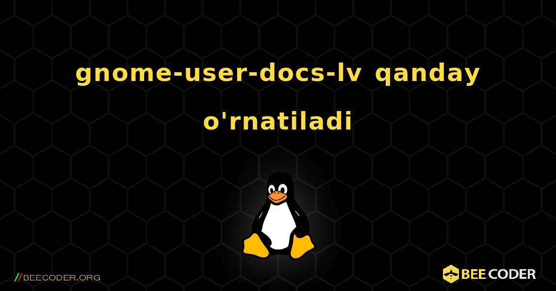 gnome-user-docs-lv  qanday o'rnatiladi. Linux