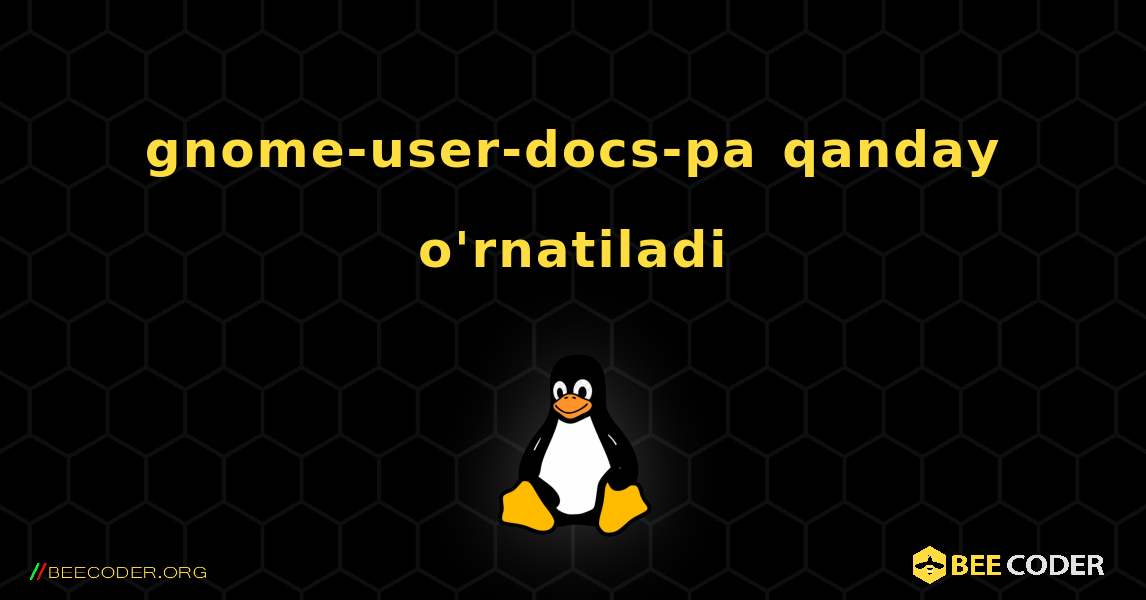 gnome-user-docs-pa  qanday o'rnatiladi. Linux