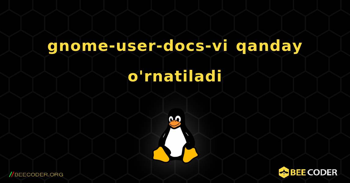 gnome-user-docs-vi  qanday o'rnatiladi. Linux