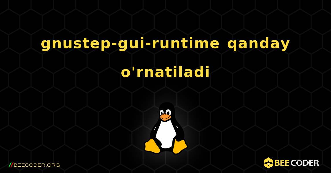 gnustep-gui-runtime  qanday o'rnatiladi. Linux