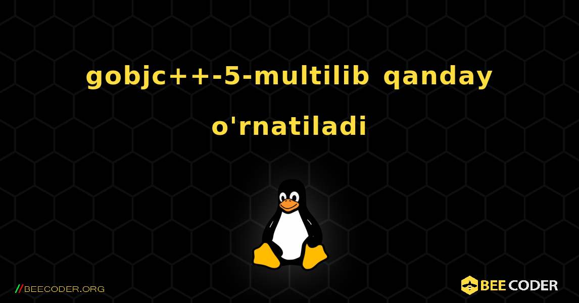 gobjc++-5-multilib  qanday o'rnatiladi. Linux