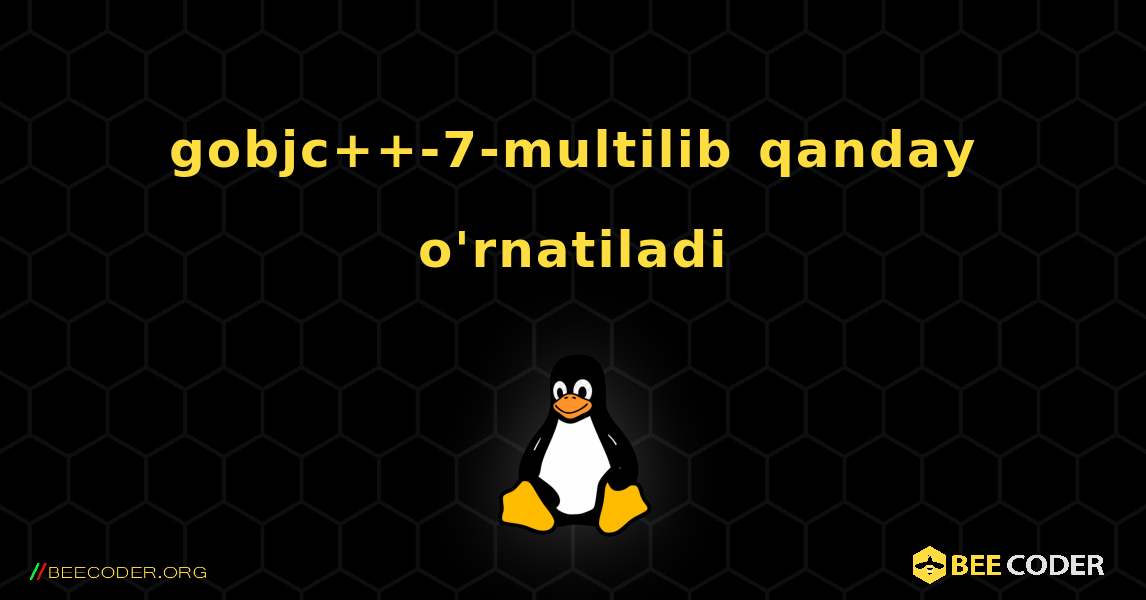 gobjc++-7-multilib  qanday o'rnatiladi. Linux