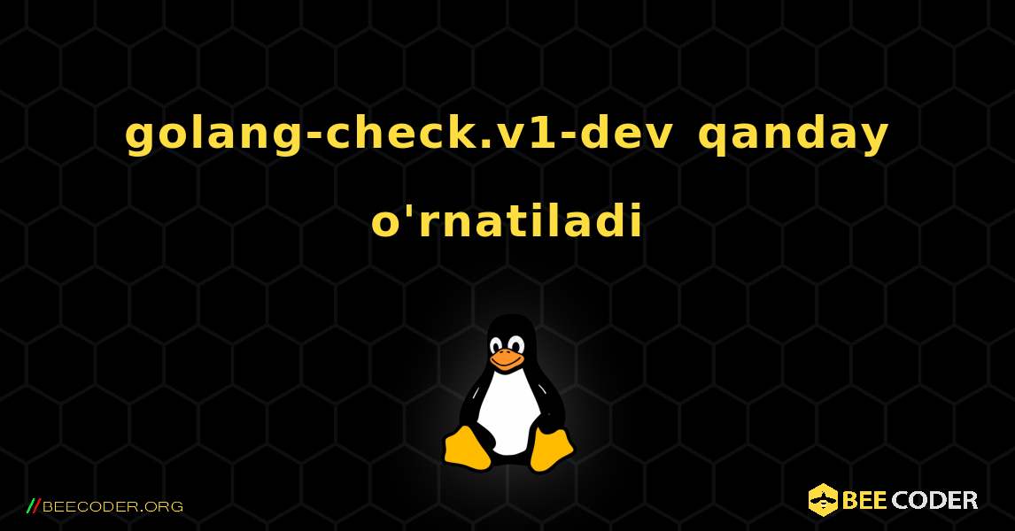 golang-check.v1-dev  qanday o'rnatiladi. Linux