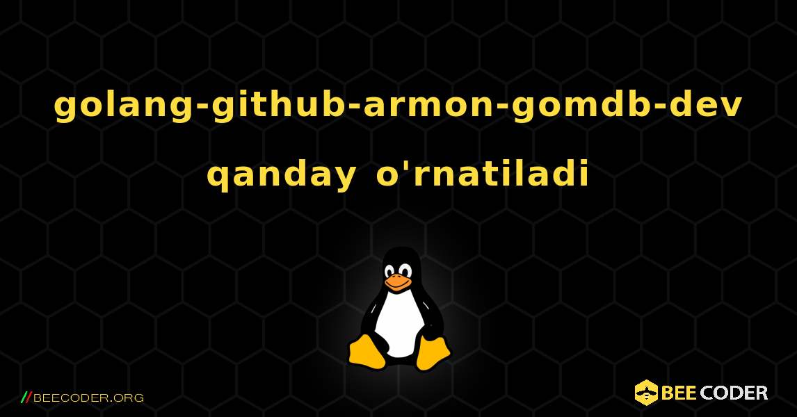 golang-github-armon-gomdb-dev  qanday o'rnatiladi. Linux