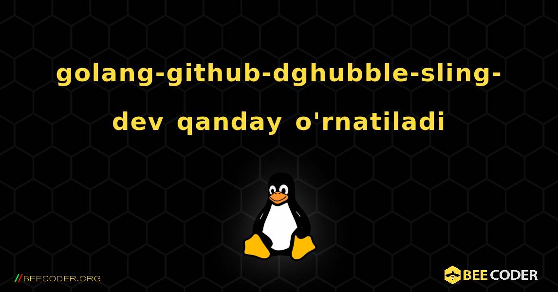 golang-github-dghubble-sling-dev  qanday o'rnatiladi. Linux