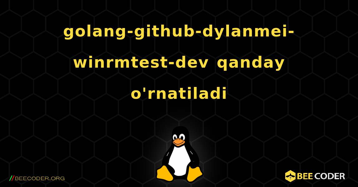 golang-github-dylanmei-winrmtest-dev  qanday o'rnatiladi. Linux