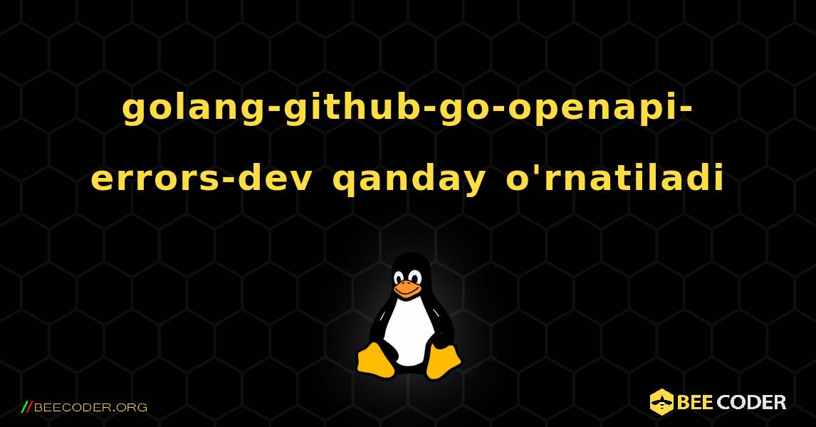 golang-github-go-openapi-errors-dev  qanday o'rnatiladi. Linux