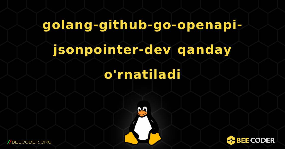 golang-github-go-openapi-jsonpointer-dev  qanday o'rnatiladi. Linux