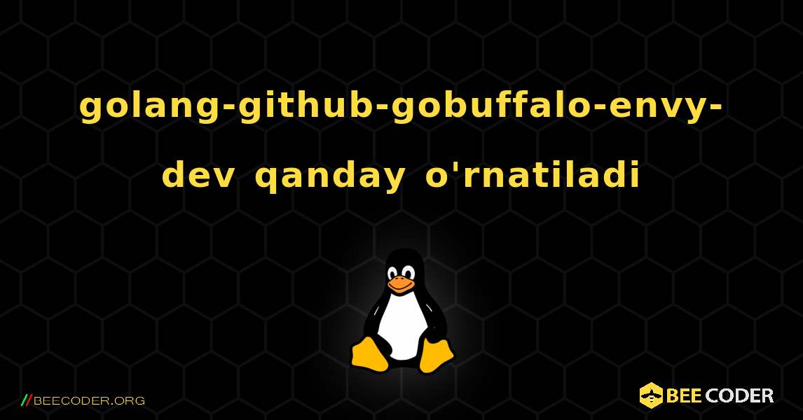 golang-github-gobuffalo-envy-dev  qanday o'rnatiladi. Linux