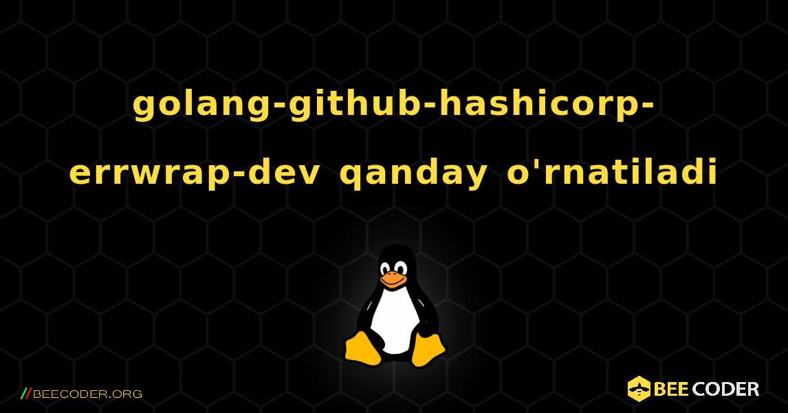 golang-github-hashicorp-errwrap-dev  qanday o'rnatiladi. Linux