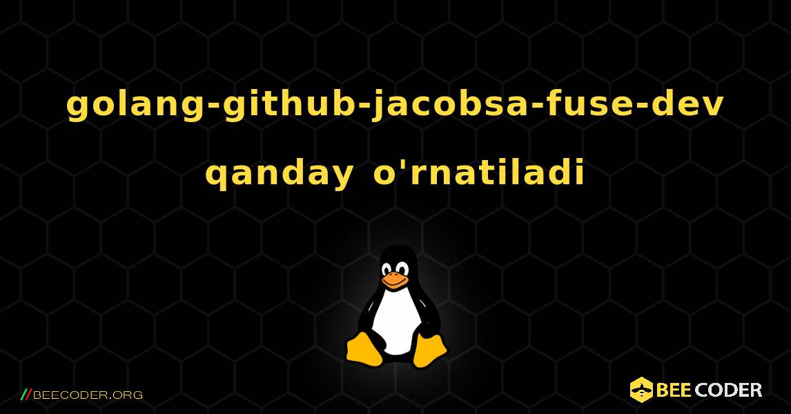 golang-github-jacobsa-fuse-dev  qanday o'rnatiladi. Linux