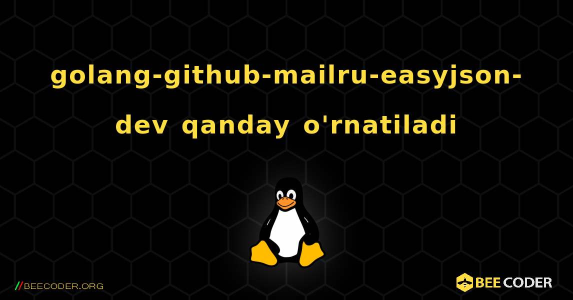 golang-github-mailru-easyjson-dev  qanday o'rnatiladi. Linux