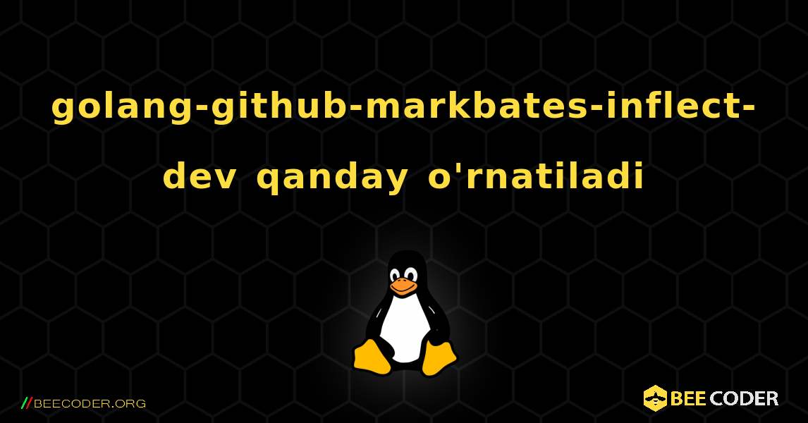 golang-github-markbates-inflect-dev  qanday o'rnatiladi. Linux
