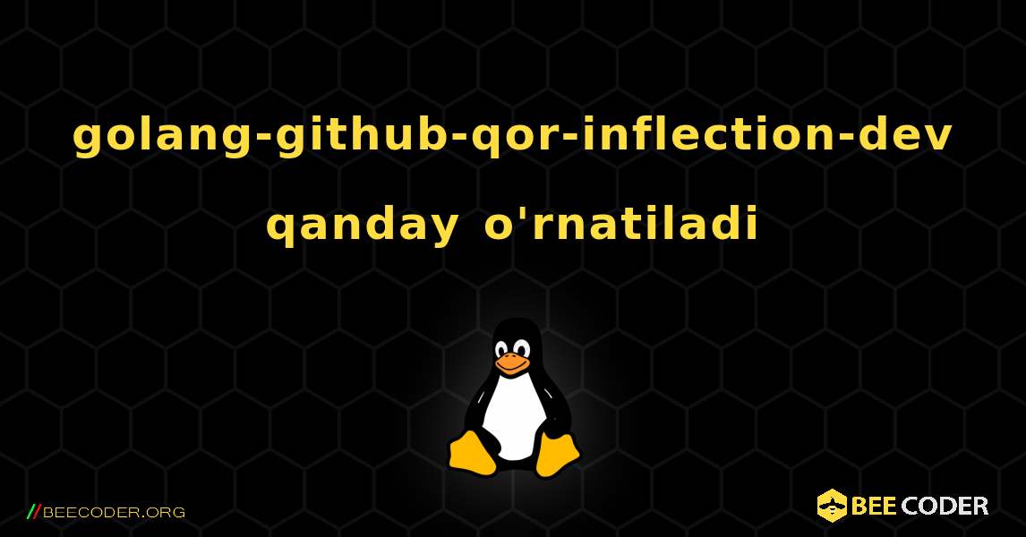 golang-github-qor-inflection-dev  qanday o'rnatiladi. Linux
