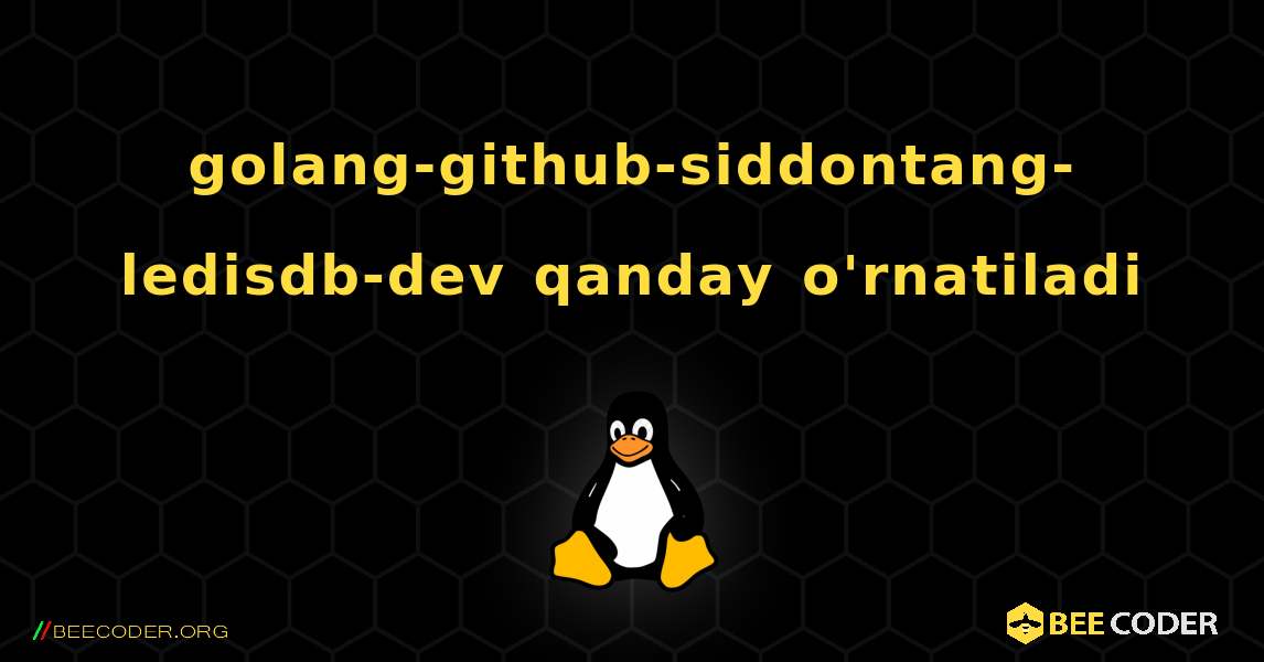 golang-github-siddontang-ledisdb-dev  qanday o'rnatiladi. Linux