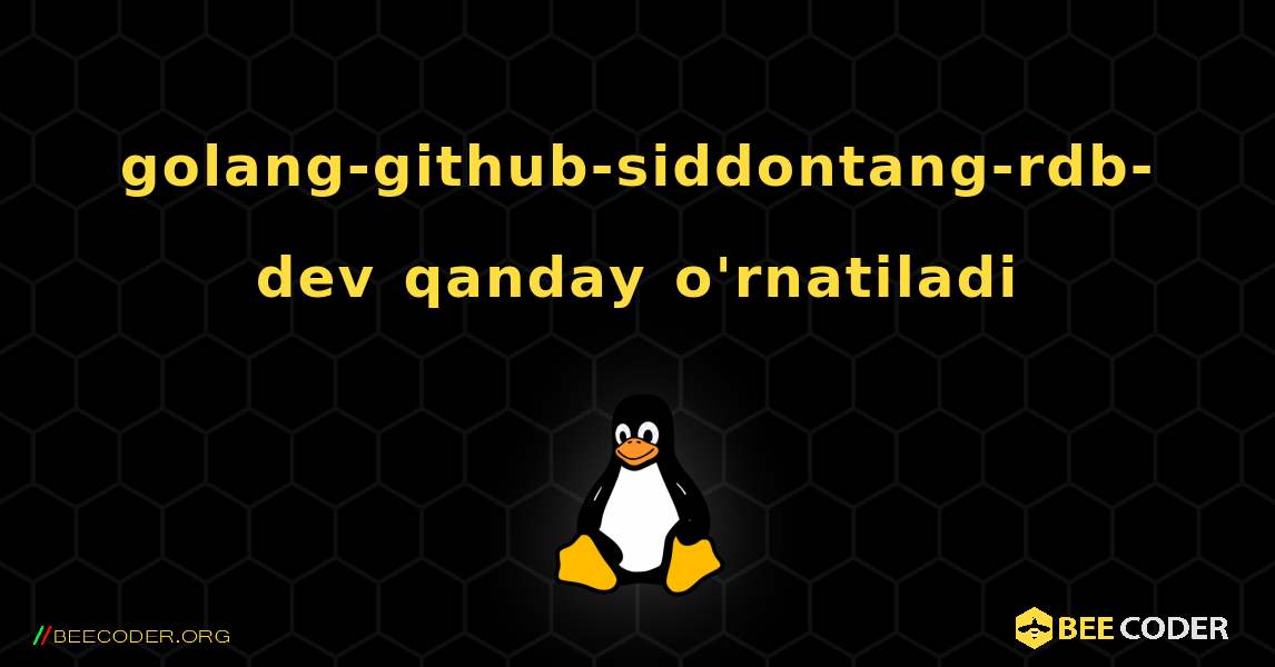 golang-github-siddontang-rdb-dev  qanday o'rnatiladi. Linux