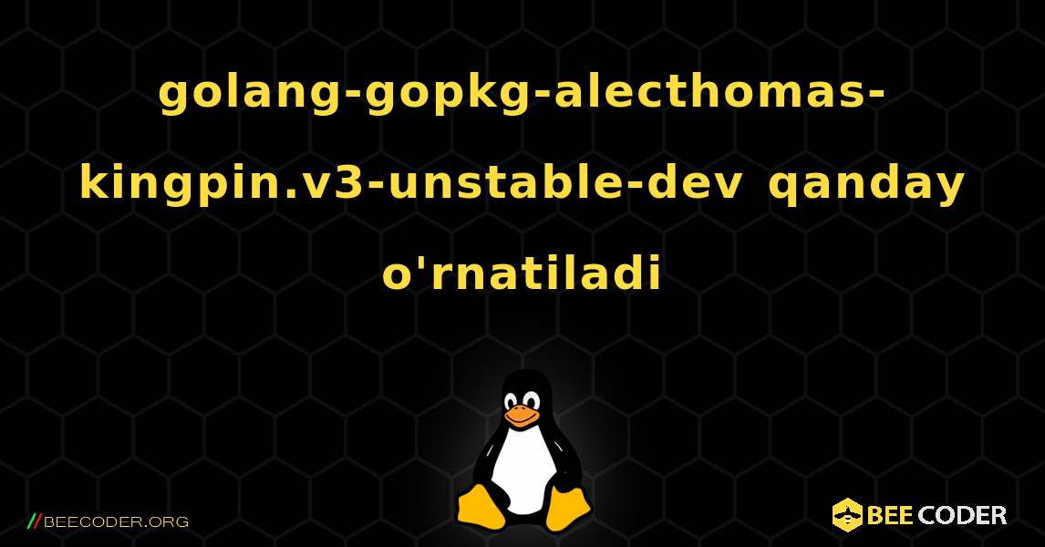 golang-gopkg-alecthomas-kingpin.v3-unstable-dev  qanday o'rnatiladi. Linux