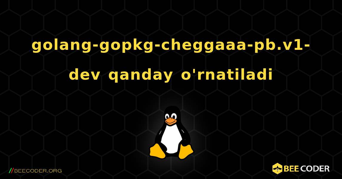 golang-gopkg-cheggaaa-pb.v1-dev  qanday o'rnatiladi. Linux