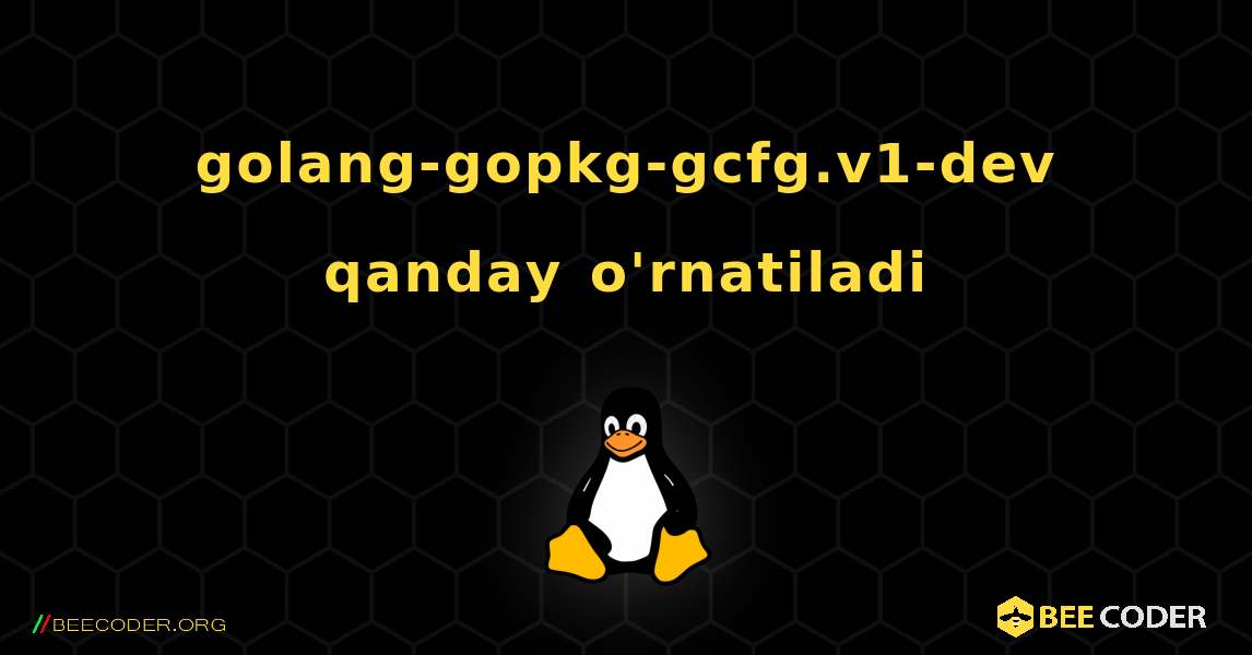 golang-gopkg-gcfg.v1-dev  qanday o'rnatiladi. Linux