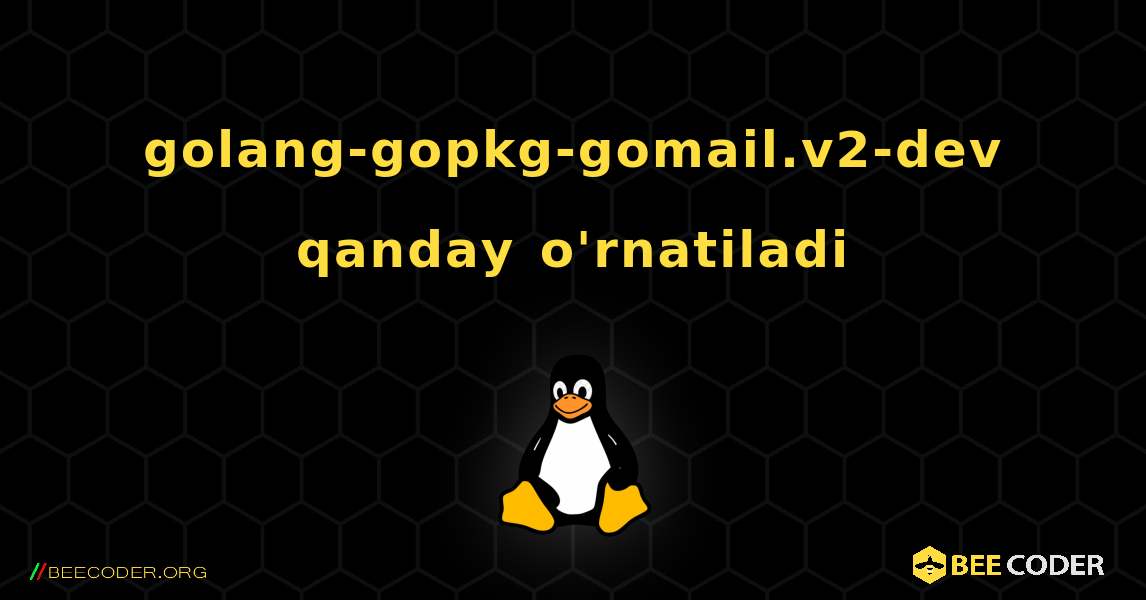 golang-gopkg-gomail.v2-dev  qanday o'rnatiladi. Linux