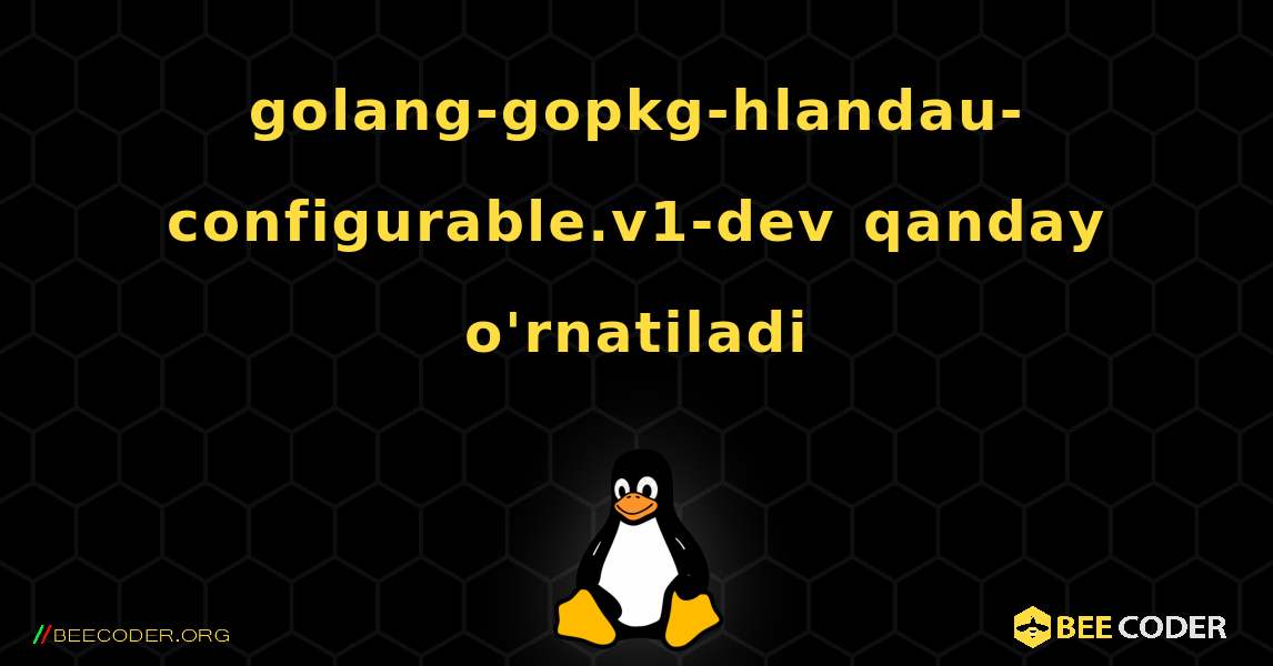 golang-gopkg-hlandau-configurable.v1-dev  qanday o'rnatiladi. Linux