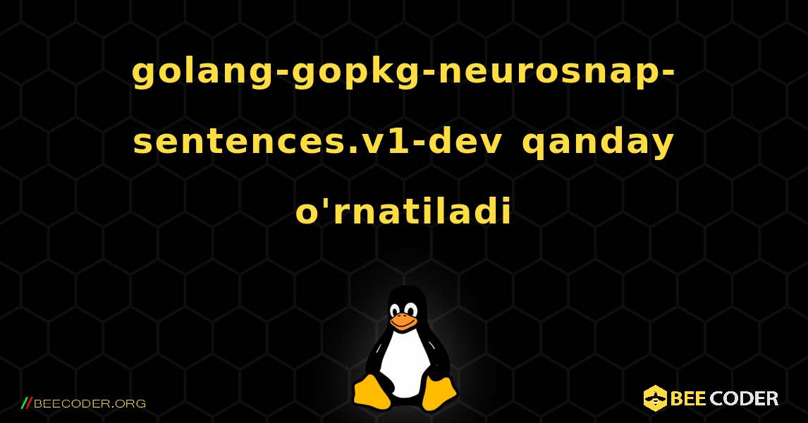 golang-gopkg-neurosnap-sentences.v1-dev  qanday o'rnatiladi. Linux