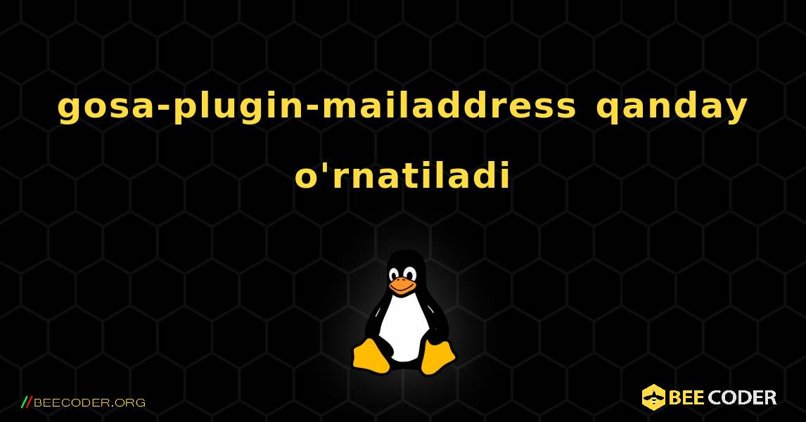 gosa-plugin-mailaddress  qanday o'rnatiladi. Linux