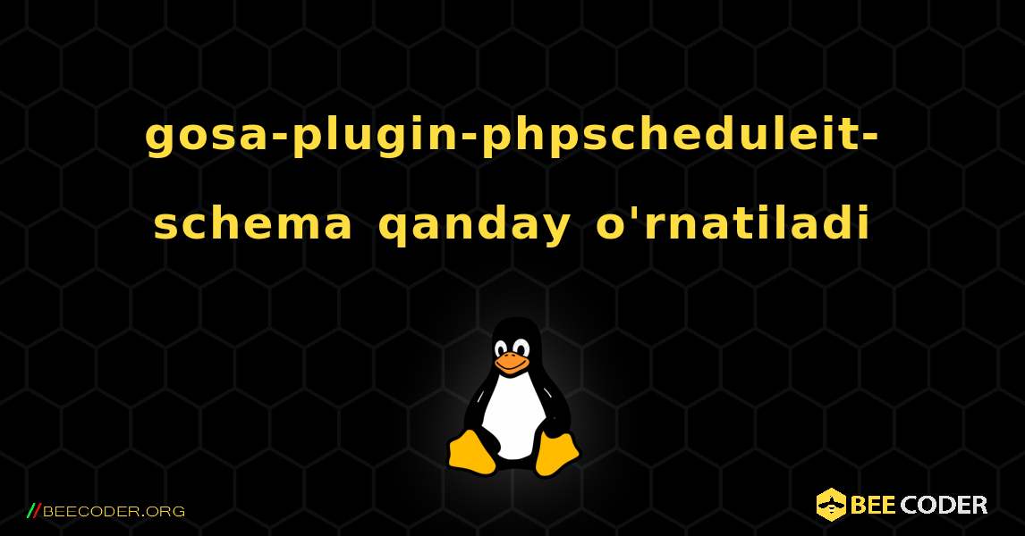 gosa-plugin-phpscheduleit-schema  qanday o'rnatiladi. Linux