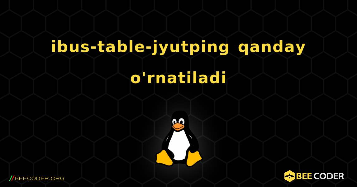 ibus-table-jyutping  qanday o'rnatiladi. Linux