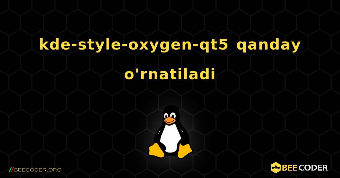 kde-style-oxygen-qt5  qanday o'rnatiladi. Linux