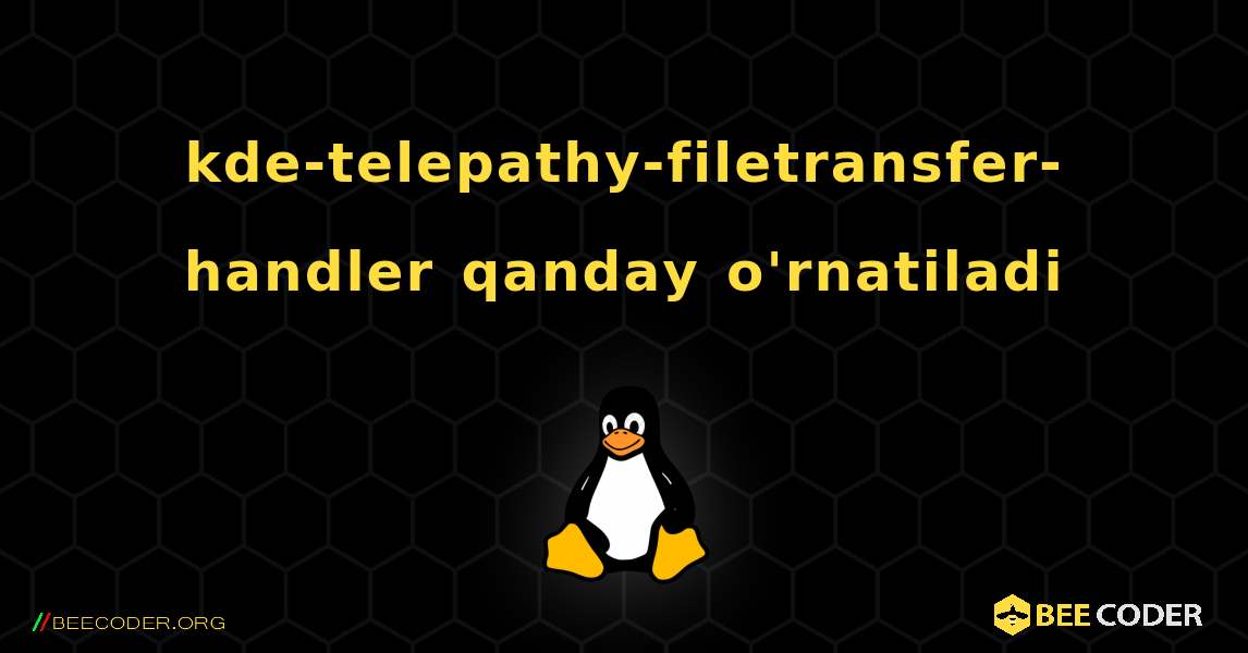 kde-telepathy-filetransfer-handler  qanday o'rnatiladi. Linux