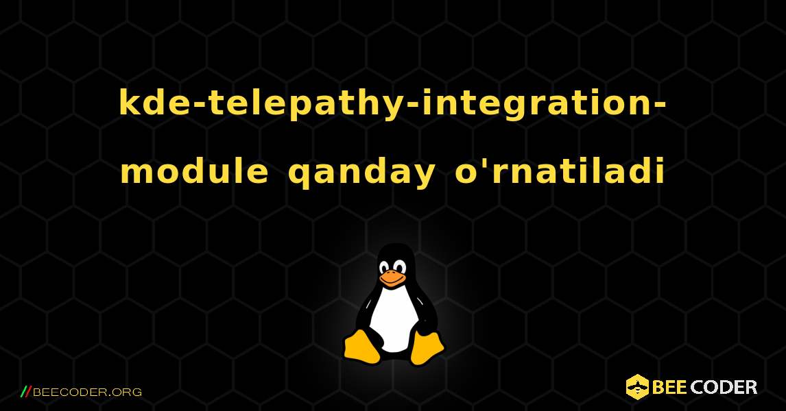 kde-telepathy-integration-module  qanday o'rnatiladi. Linux
