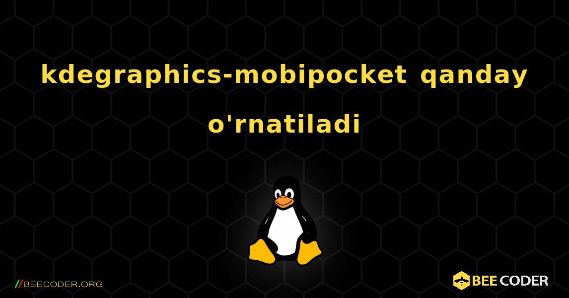 kdegraphics-mobipocket  qanday o'rnatiladi. Linux