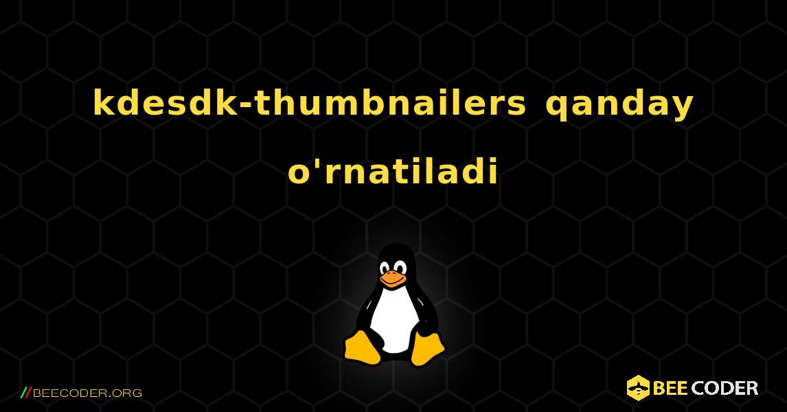 kdesdk-thumbnailers  qanday o'rnatiladi. Linux