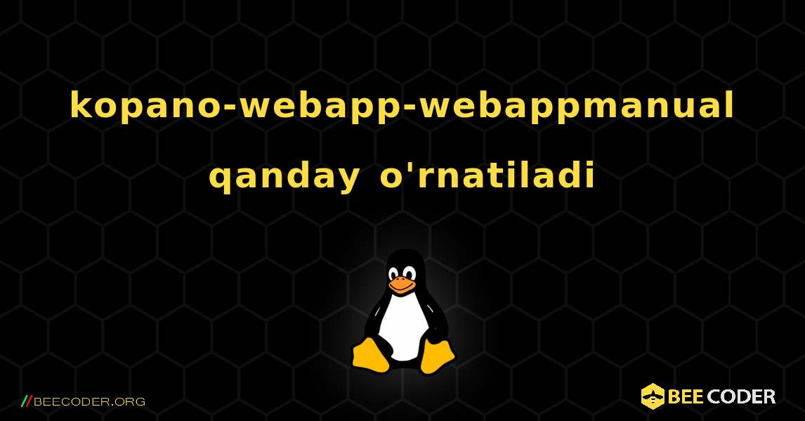 kopano-webapp-webappmanual  qanday o'rnatiladi. Linux