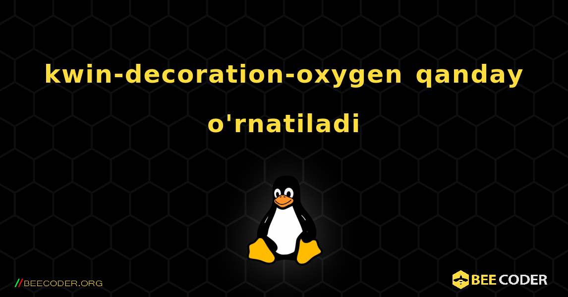 kwin-decoration-oxygen  qanday o'rnatiladi. Linux