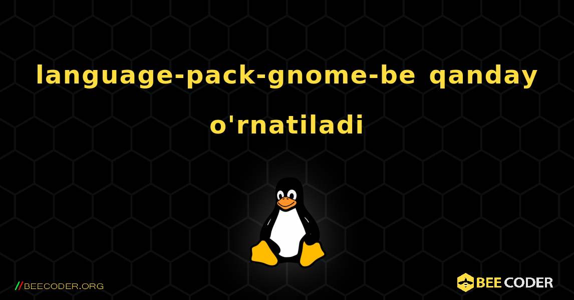 language-pack-gnome-be  qanday o'rnatiladi. Linux