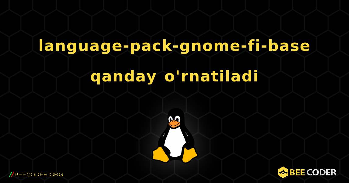 language-pack-gnome-fi-base  qanday o'rnatiladi. Linux