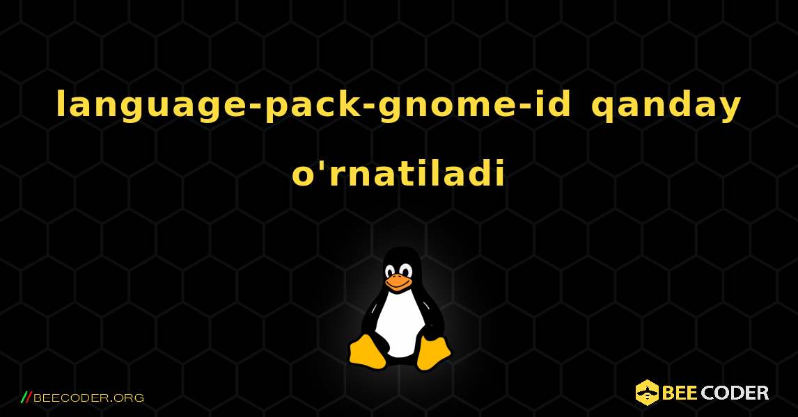 language-pack-gnome-id  qanday o'rnatiladi. Linux